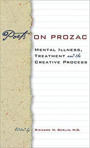 Poets on Prozac Mental Illness, Treatment, and the Creative Process