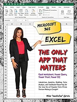 Microsoft 365 Excel The Only App That Matters Calculations, Analytics, Modeling, Data Analysis