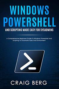 Windows Powershell and Scripting Made Easy For Sysadmins
