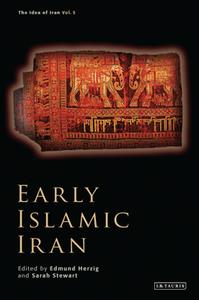 Early Islamic Iran (The Idea of Iran)