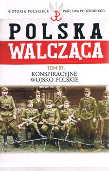 Konspiracyjne Wojsko Polskie (Historia Polskiego Panstwa Podziemnego. Polska Walczaca. Tom 57)
