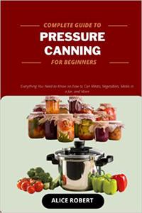 COMPLETE GUIDE TO PRESSURE CANNING FOR BEGINNERS 2022