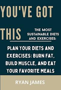 YOU'VE GOT THIS  The Most Sustainable Diets and Exercises Plan Your Diets and Exercises