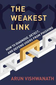 The Weakest Link How to Diagnose, Detect, and Defend Users from Phishing (The MIT Press)