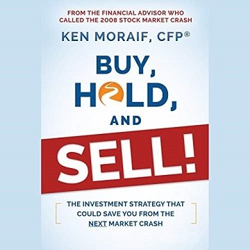 Buy, Hold, and Sell! The Investment Strategy that Could Save You From the Next Market Crash [Audiobook]