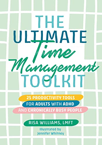 The Ultimate Time Management Toolkit 25 Productivity Tools for Adults with ADHD and Chronically Busy People