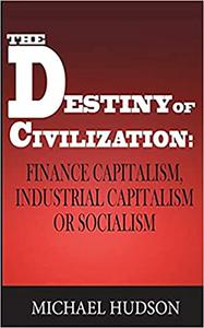 The Destiny of Civilization Finance Capitalism, Industrial Capitalism or Socialism