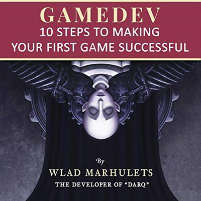 Gamedev 10 Steps to Making Your First Game Successful [Audiobook]