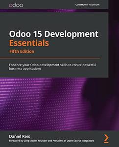 Odoo 15 Development Essentials  Enhance your Odoo development skills to create powerful business applications