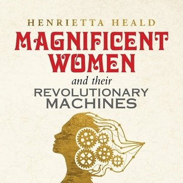 Magnificent Women and Their Revolutionary Machines [Audiobook]