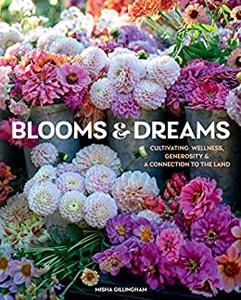 Blooms & Dreams Cultivating Wellness, Generosity & a Connection to the Land