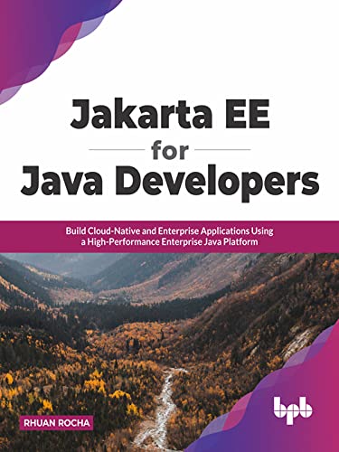 Jakarta EE for Java Developers Build Cloud-Native and Enterprise Applications Using a High-Performance Enterprise Java