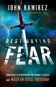 Destroying Fear Strategies to Overthrow the Enemy’s Tactics and Walk in Total Freedom