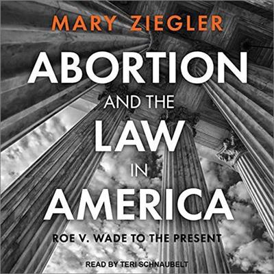 Abortion and the Law in America Roe v. Wade to the Present [Audiobook]