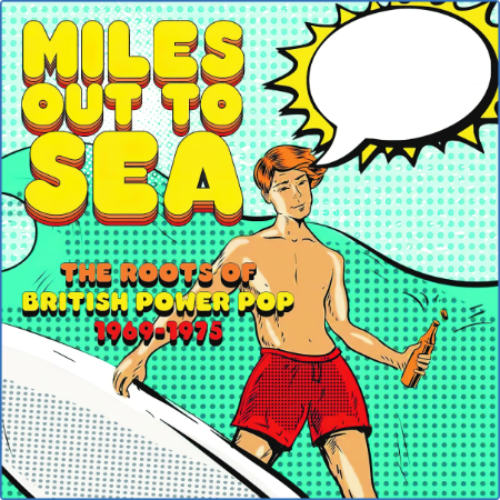 Miles Out To Sea - The Roots Of British Power Pop 1969-1975 (2022)
