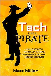 Tech Like a PIRATE Using Classroom Technology to Create an Experience and Make Learning Memorable