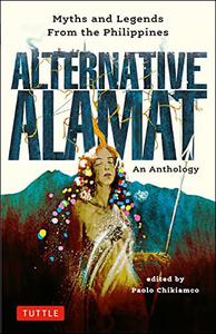 Alternative Alamat An Anthology Myths and Legends from the Philippines