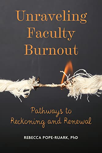 Unraveling Faculty Burnout Pathways to Reckoning and Renewal