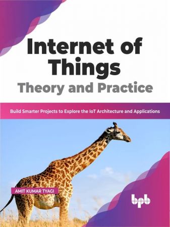 Internet of Things Theory and Practice Build Smarter Projects to Explore the IoT Architecture