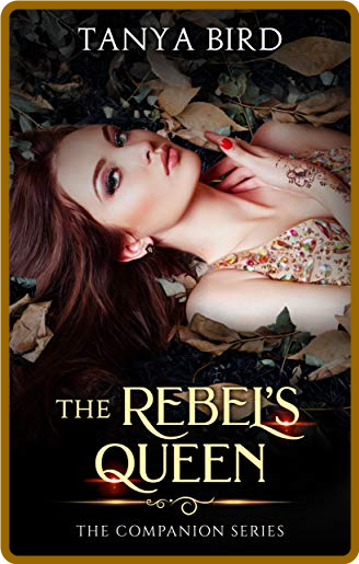 The Rebel's Queen by Tanya Bird 