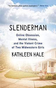 Slenderman Online Obsession, Mental Illness, and the Violent Crime of Two Midwestern Girls