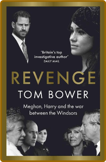 Revenge  Meghan, Harry, and the War Between the Windsors by Tom Bower  2bbc890445eb7f85b5963e351adc45dd