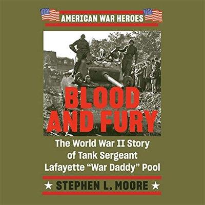 Blood and Fury The World War II Story of Tank Sergeant Lafayette War Daddy Pool (Audiobook)