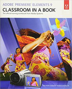 Adobe Premiere Elements 9 Classroom in a Book The Official Training Workbook from Adobe Systems