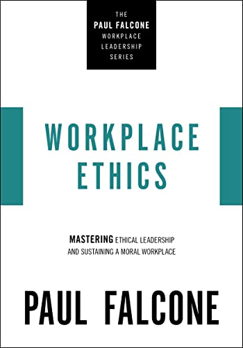 Workplace Ethics Mastering Ethical Leadership and Sustaining a Moral Workplace [True PDF]