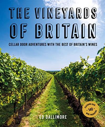 The Vineyards of Britain Cellar Door Adventures with the Best of Britain’s Wines