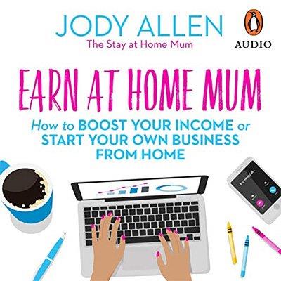 Earn at Home Mum How to Boost Your Income or Start Your Own Business from Home (Audiobook)