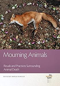 Mourning Animals Rituals and Practices Surrounding Animal Death