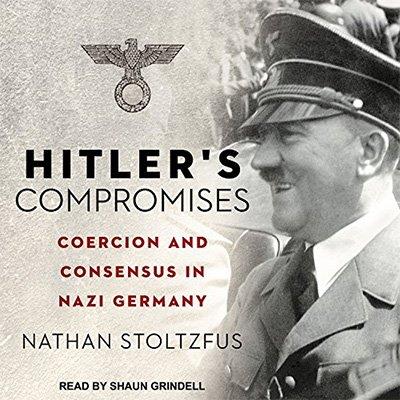 Hitler's Compromises Coercion and Consensus in Nazi Germany (Audiobook)
