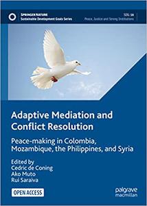 Adaptive Mediation and Conflict Resolution Peace-making in Colombia, Mozambique, the Philippines, and Syria