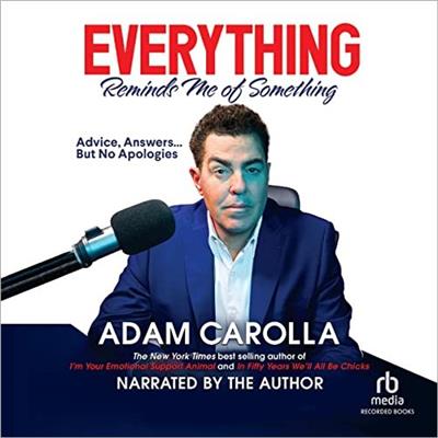 Everything Reminds Me of Something Advice, Answers...but No Apologies [Audiobook]