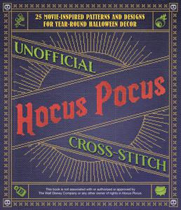Unofficial Hocus Pocus Cross-Stitch 25 Movie-Inspired Patterns and Designs for Year-Round Halloween Decor