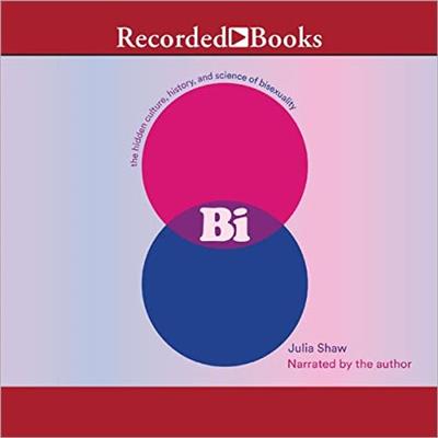 Bi The Hidden Culture, History, and Science of Bisexuality [Audiobook]
