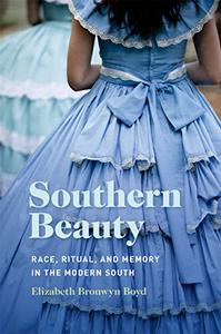 Southern Beauty Race, Ritual, and Memory in the Modern South
