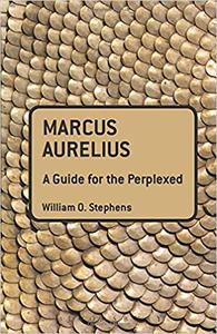 Marcus Aurelius A Guide for the Perplexed