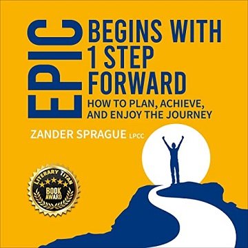 EPIC Begins with 1 Step Forward How to Plan, Achieve, and Enjoy the Journey [Audiobook]