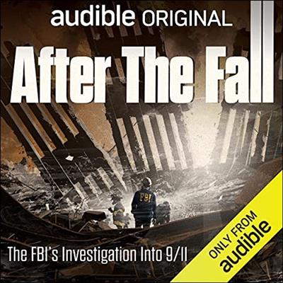 After the Fall The FBI's Investigation Into 911 [Audiobook]