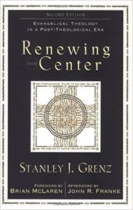 Renewing the Center Evangelical Theology in a Post-Theological Era