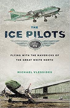 The Ice Pilots: Flying with the Mavericks of the Great White North