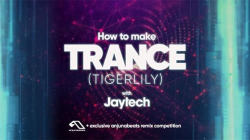 Sonic Academy - How to Make Trance (Tigerlily) with Jaytech