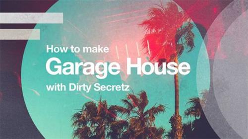 Sonic Academy – How to Make Garage House with Dirty Secretz