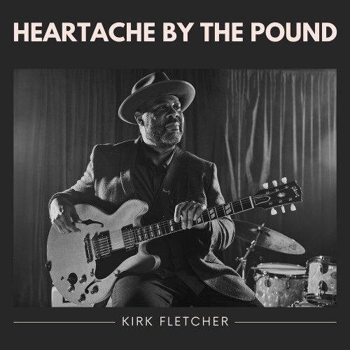 Kirk Fletcher  Heartache By The Pound (2022) 