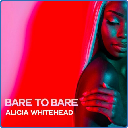 Alicia Whitehead - Bare to Bare (2022)