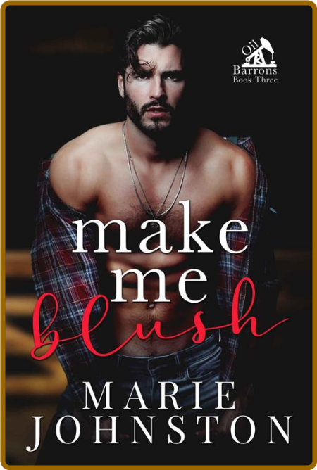 Make Me Blush (Oil Barrons Book - Marie Johnston