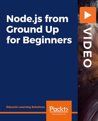Packt - Node.js from Ground Up for Beginners [Video]