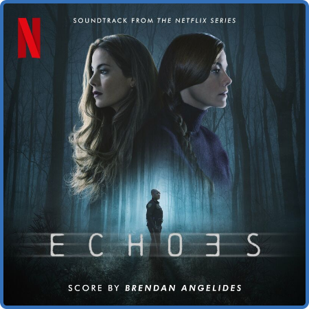Brendan Angelides - Echoes (Soundtrack from the Netflix Series) (2022)